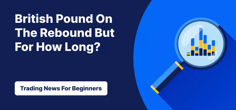 British Pound On The Rebound But For How Long?