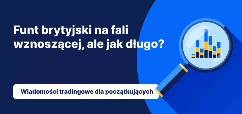Funt brytyjski na fali wznoszącej, ale jak długo?