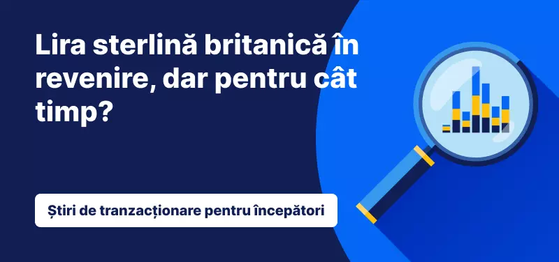 Lira sterlină britanică în revenire, dar pentru cât timp?