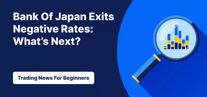 Bank Of Japan Exits Negative Rates: What’s Next?