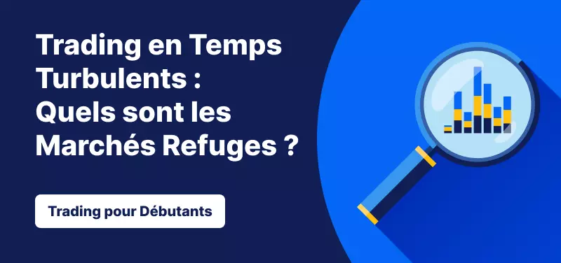 Trading en Temps Turbulents : Quels sont les Marchés Refuges ?
