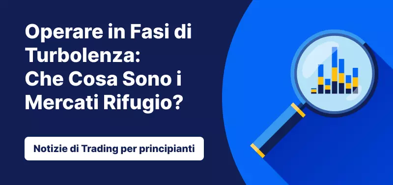 Operare in Fasi di Turbolenza: Che Cosa Sono i Mercati Rifugio?