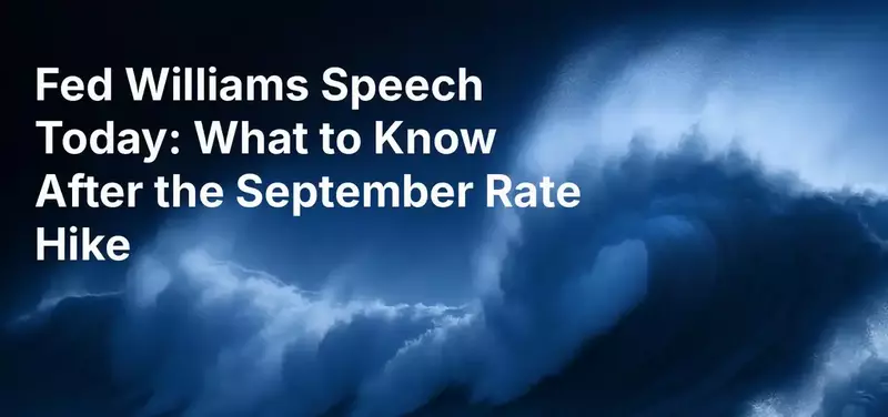 Fed Williams Speech Today: What to Know After the September Rate Hike
