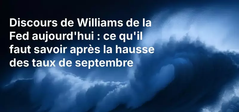 Discours de Williams de la Fed aujourd'hui : ce qu'il faut savoir après la hausse des taux de septembre
