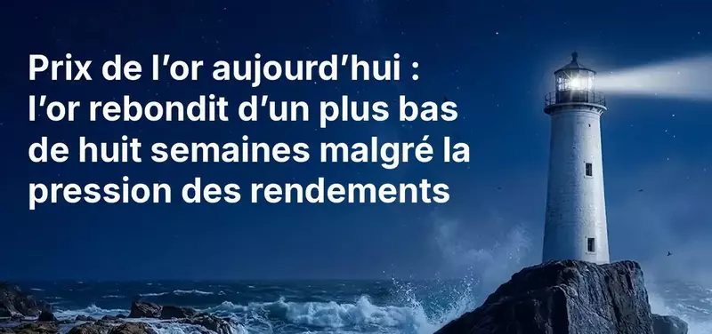 Cours de l'or aujourd'hui : l'or rebondit après un plus bas de huit semaines alors que les rendements pèsent