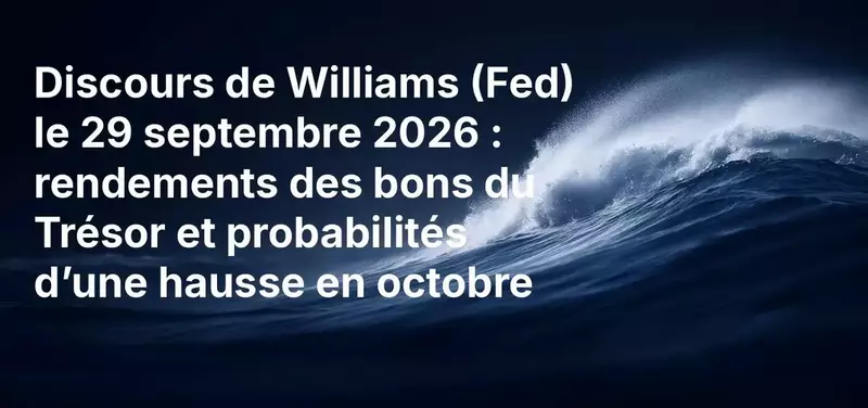 Discours de Williams de la Fed le 29 septembre 2026 : Rendements des bons du Trésor et probabilités d'une Hausse des taux d'octobre