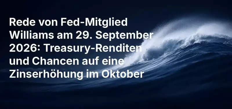 Rede von Fed-Präsident Williams am 29. September 2026: Renditen von US-Staatsanleihen und Wahrscheinlichkeit einer Zinserhöhung im Oktober