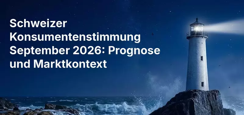 Schweizer Konsumentenstimmung September 2026: Prognose und Marktkontext