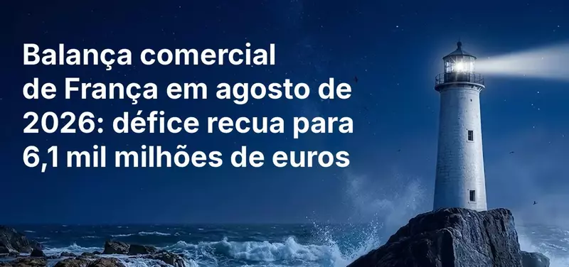 Balança Comercial da França em Agosto de 2026: Défice Recua para 6,1 mil milhões de euros