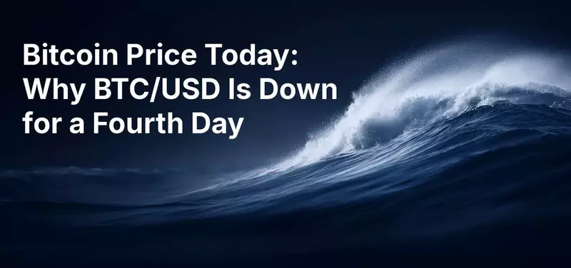 Bitcoin Price Today: Why BTC/USD Is Down for a Fourth Day