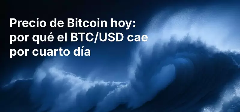 Precio de Bitcoin hoy: por qué BTC/USD cae por cuarto día consecutivo
