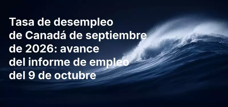 Tasa de desempleo de Canadá en septiembre de 2026: avance del informe de empleo del 9 de octubre
