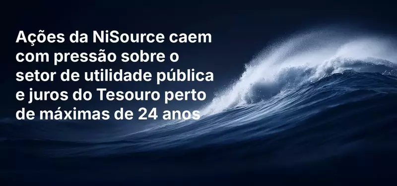 Ações da NiSource caem com pressão sobre o setor de utilidade pública e juros do Tesouro perto de máximas de 24 anos
