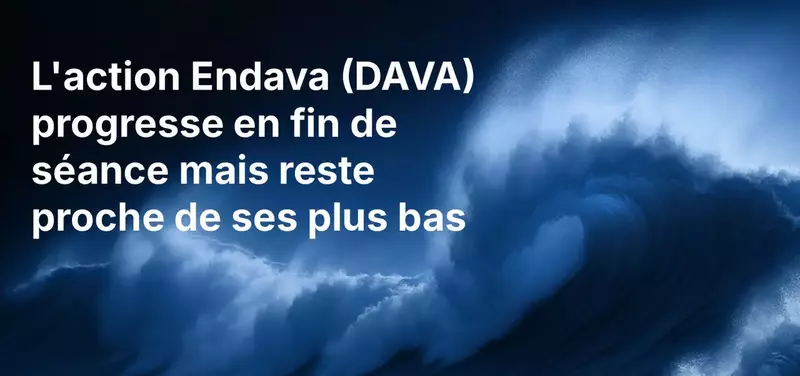 L'action Endava (DAVA) progresse en fin de séance mais reste proche de ses plus bas