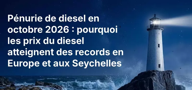 Pénurie de diesel en octobre 2026 : pourquoi les prix du diesel atteignent des records en Europe et aux Seychelles