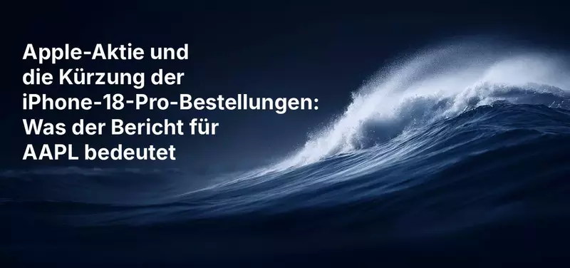 Apple-Aktie und die Kürzung der iPhone-18-Pro-Bestellungen: Was der Bericht für AAPL bedeutet