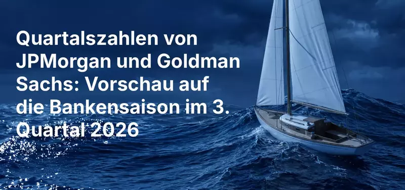 Quartalszahlen von JPMorgan und Goldman Sachs: Vorschau auf die Bankensaison im 3. Quartal 2026