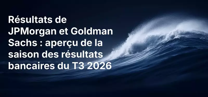 Résultats de JPMorgan et Goldman Sachs : aperçu de la saison des résultats bancaires du T3 2026