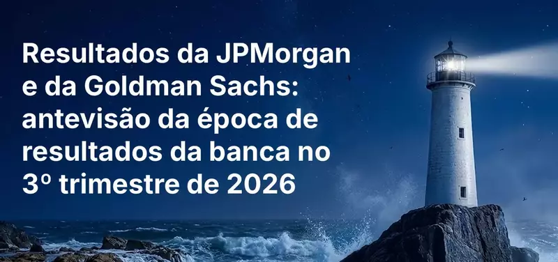 Resultados da JPMorgan e da Goldman Sachs: antevisão da época de resultados da banca no 3º trimestre de 2026