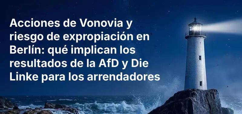 Acciones de Vonovia y riesgo de expropiación en Berlín: qué implican los resultados de la AfD y Die Linke para los arrendadores