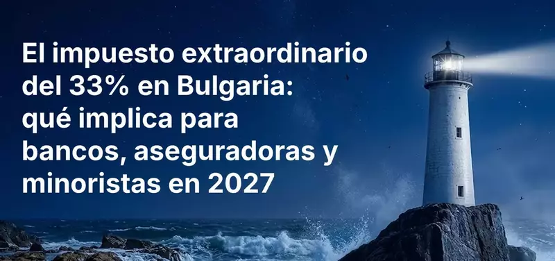 El impuesto extraordinario del 33% en Bulgaria: qué implica para bancos, aseguradoras y minoristas en 2027