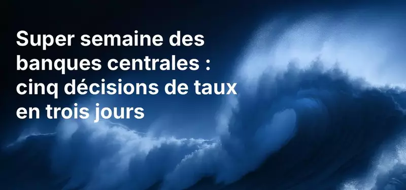 Super semaine des banques centrales : cinq décisions de taux en trois jours