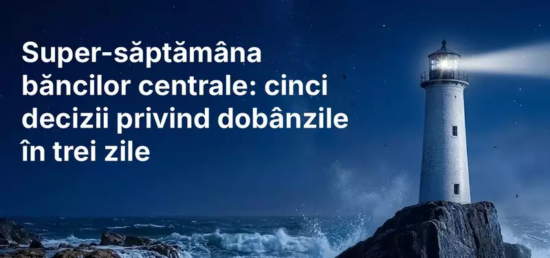 Super-săptămâna băncilor centrale: cinci decizii privind dobânzile în trei zile