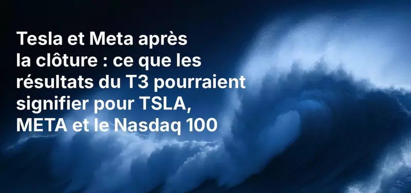 Tesla et Meta après la clôture : ce que les résultats du T3 pourraient signifier pour TSLA, META et le Nasdaq 100