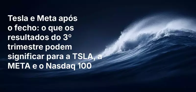 Tesla e Meta após o fecho: o que os resultados do 3º trimestre podem significar para a TSLA, a META e o Nasdaq 100
