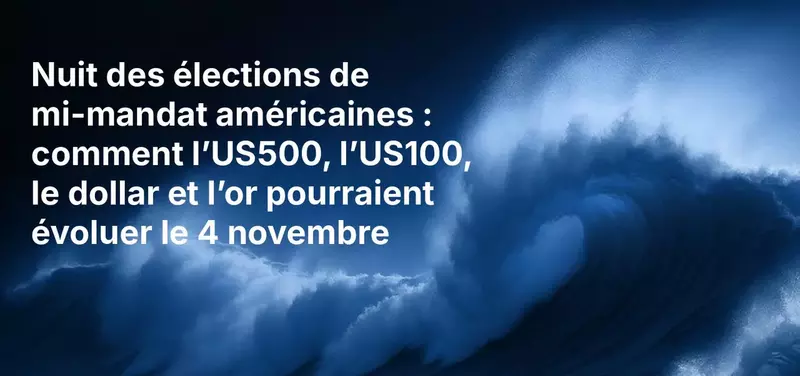 Nuit des élections de mi-mandat américaines : comment l’US500, l’US100, le dollar et l’or pourraient évoluer le 4 novembre