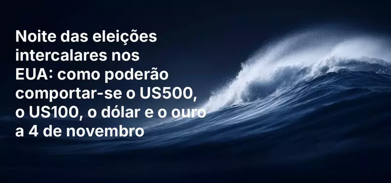Noite das eleições intercalares nos EUA: como poderão comportar-se o US500, o US100, o dólar e o ouro a 4 de novembro