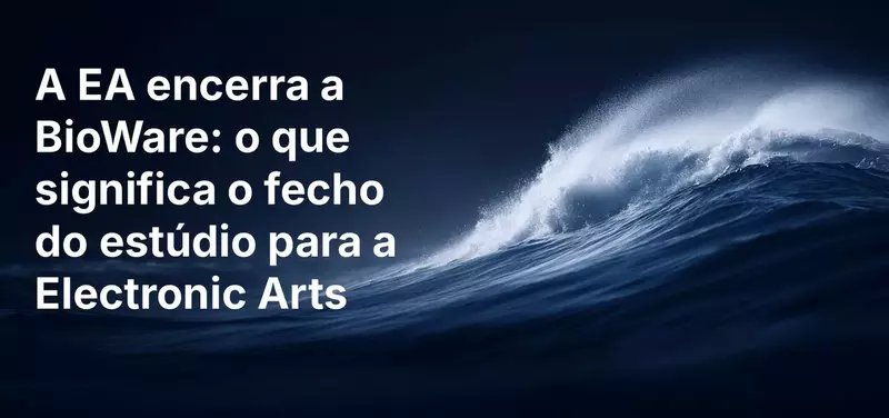 A EA encerra a BioWare: o que significa o fecho do estúdio para a Electronic Arts