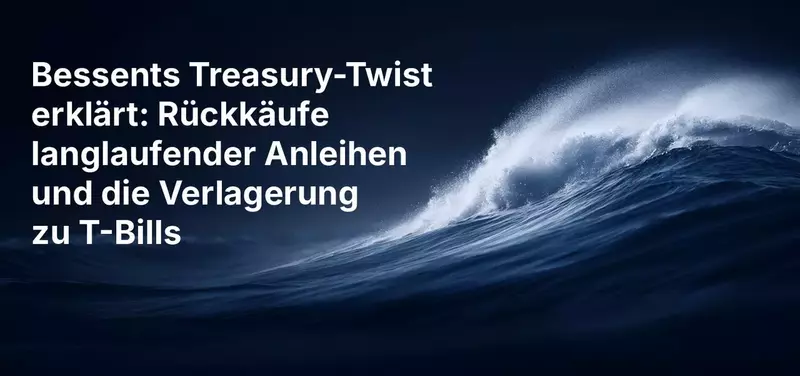 Bessents Treasury-Twist erklärt: Rückkäufe langlaufender Anleihen und die Verlagerung zu T-Bills