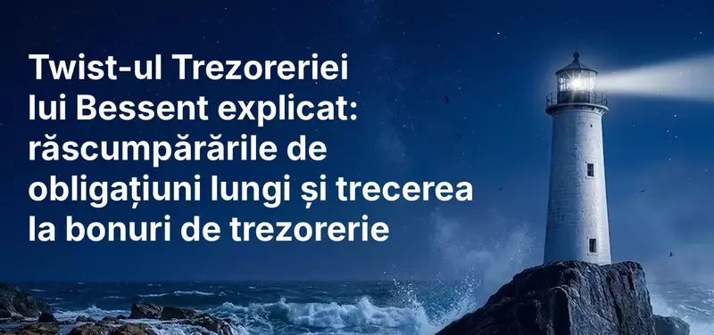 Twist-ul Trezoreriei lui Bessent explicat: răscumpărările de obligațiuni lungi și trecerea la bonuri de trezorerie