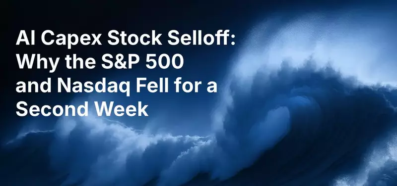 AI Capex Stock Selloff: Why the S&P 500 and Nasdaq Fell for a Second Week