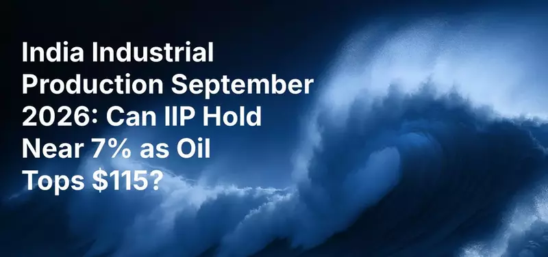 India Industrial Production September 2026: Can IIP Hold Near 7% as Oil Tops $115?