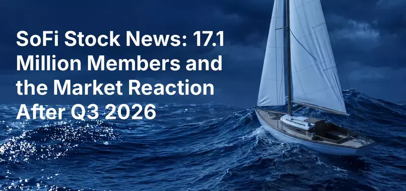 SoFi Stock News: 17.1 Million Members and the Market Reaction After Q3 2026