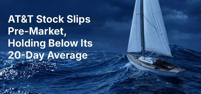 AT&T Stock Slips Pre-Market, Holding Below Its 20-Day Average