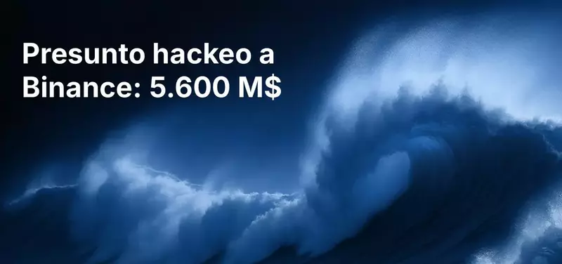 Presunto hackeo a Binance: alrededor de 5.600 millones de dólares en salidas de fondos reportadas mientras caen los criptomercados