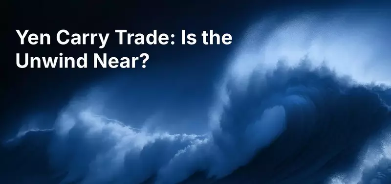 BoJ Rate Hikes and the Yen Carry Trade: Is the Unwind Coming?