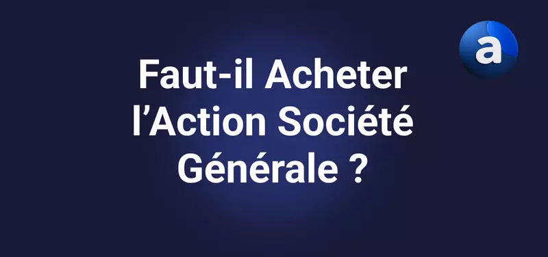 Investir sur l'Action Société Générale en 2026
