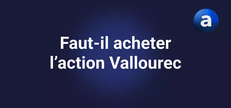Investir sur l'action Vallourec en 2026