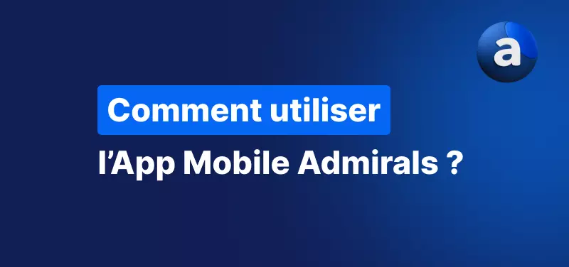 Comment utiliser l’Application Mobile Admirals ?