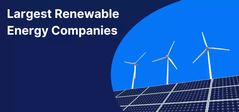 The Biggest Renewable Energy Companies in the World