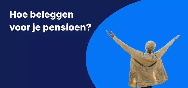 Hoe beleggen voor je pensioen - Pensioenbeleggen & pensioensparen