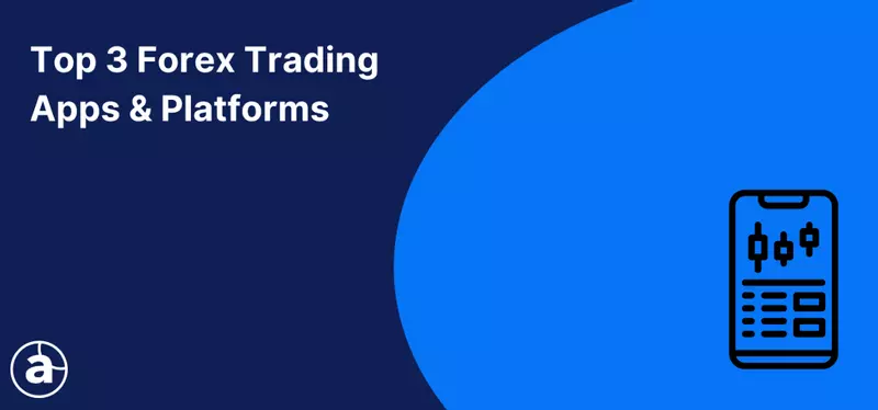 Top 3 Forex Trading Apps & Platforms [2026 Edition]