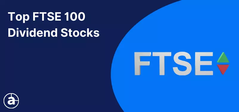 Top FTSE 100 Dividend Stocks to Watch