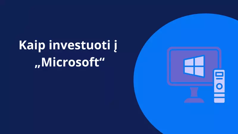 Kaip investuoti į Microsoft akcijas 5 žingsniais [2025 m.]
