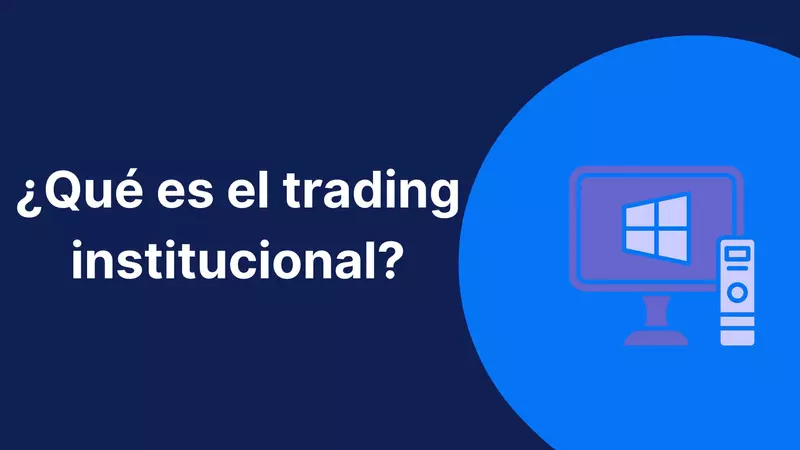 ¿Qué es el Trading Institucional? ✦ Diferencias con el retail