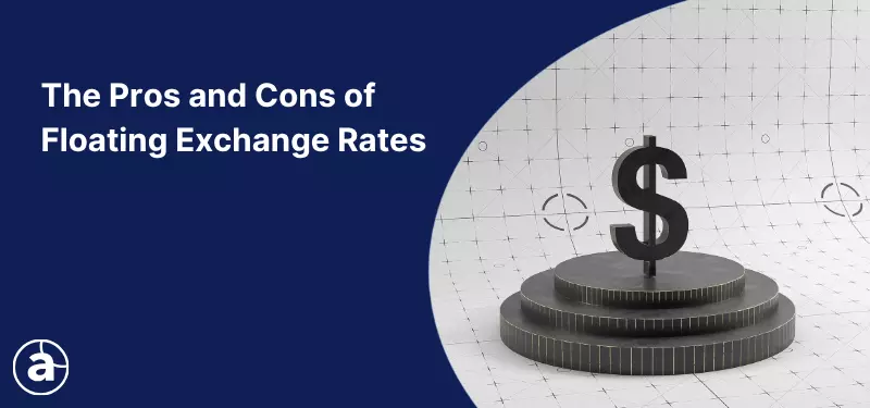 The Pros and Cons of Floating Exchange Rates